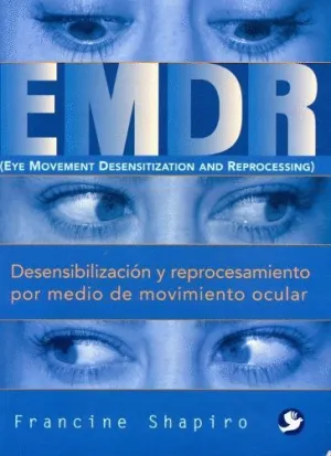 DESENSIBILIZACIÓN Y REPROCESAMIENTO POR MEDIO DE MOVIMIENTO OCULAR EMDR (EYE MOVEMENT DESENSITIZATIO