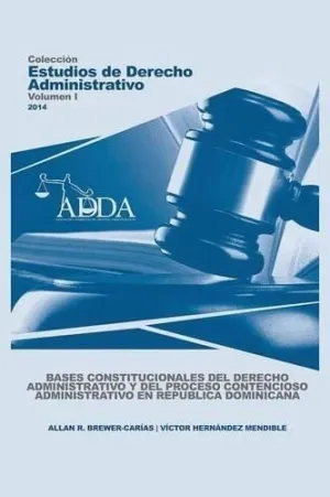 BASES CONSTITUCIONALES DEL DERECHO ADMINISTRATIVO Y DEL PROCESO<BR>