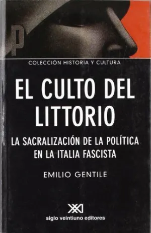 EL CULTO DE LITTORIO. LA SACRALIZACIÓN DE LA POLÍTICA EN LA ITALIA FASCISTA