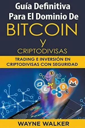 GUÍA DEFINITIVA PARA EL DOMINIO DE BITCOIN Y CRIPTODIVISAS.