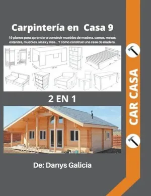 CARPINTERÍA EN CASA 9. 2 LIBROS EN 1. 19 PLANOS PARA APRENDER A CONSTRUIR MUEBLES DE MADERA. CAMAS,