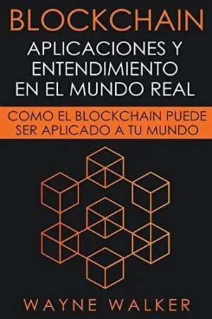 BLOCKCHAIN. APLICACIONES Y ENTENDIMIENTO EN EL MUNDO REAL