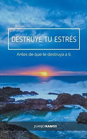 DESTRUYE TU ESTRÉS ANTE DE QUE TE DESTRUYA A TI.