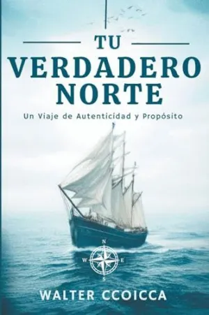 TU VERDADERO NORTE. UN VIAJE DE AUTENTICIDAD Y PROPÓSITO