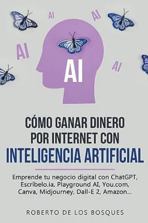 CÓMO GANAR DINERO POR INTERNET CON INTELIGENCIA ARTIFICIAL EMPRENDE TU NEGOCIO DIGITAL CON CHATGPT,