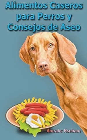 ALIMENTOS CASEROS PARA PERROS Y CONSEJOS DE ASEO.