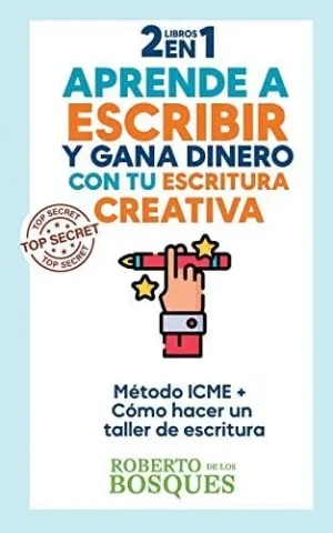 2 LIBROS EN 1  APRENDE A ESCRIBIR Y GANA DINERO CON TU ESCRITURA CREATIVA  MÉTODO ICME + CÓMO HACER