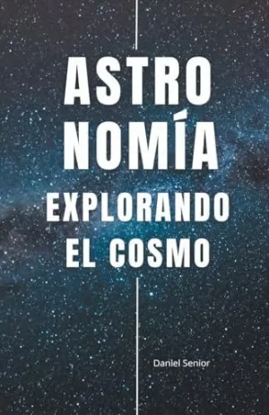 ASTRONOMÍA, EXPLORANDO EL COSMO.