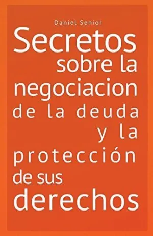 SECRETOS SOBRE LA NEGOCIACIÓN DE LA DEUDA Y LA PROTECCIÓN DE SUS DERECHOS.