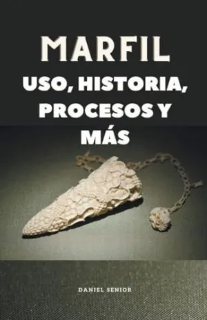 MARFIL, USO, HISTORIA, PROCESOS Y MÁS.