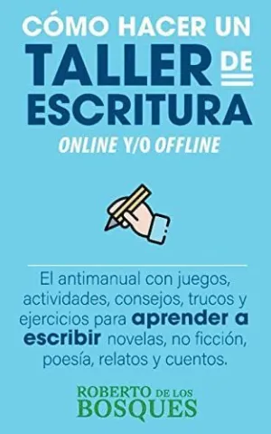 CÓMO HACER UN TALLER DE ESCRITURA ONLINE Y/O OFFLINE. EL ANTIMANUAL CON JUEGOS, ACTIVIDADES, CONSEJO