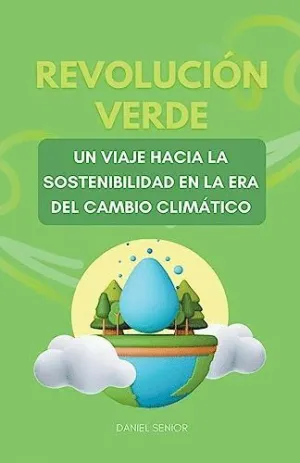 REVOLUCIÓN VERDE, UN VIAJE HACIA LA SOSTENIBILIDAD EN LA ERA DEL CAMBIO CLIMÁTICO.