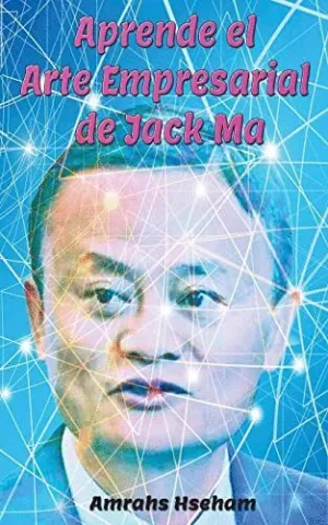 APRENDE EL ARTE EMPRESARIAL DE JACK MA.