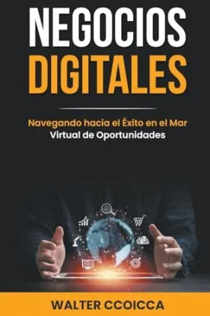 NEGOCIOS DIGITALES. NAVEGANDO HACIA EL ÉXITO EN EL MAR VIRTUAL DE OPORTUNIDADES