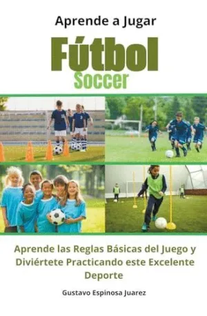 APRENDE A JUGAR FÚTBOL SOCCER APRENDE LAS REGLAS BÁSICAS DEL JUEGO Y DIVIÉRTETE PRACTICANDO ESTE EXC