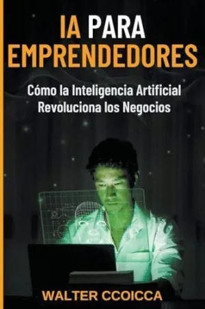 AI PARA EMPRENDEDORES. CÓMO LA INTELIGENCIA ARTIFICIAL REVOLUCIONA LOS NEGOCIOS