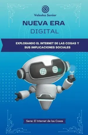 NUEVA ERA DIGITAL, EXPLORANDO EL INTERNET DE LAS COSAS Y SUS IMPLICACIONES SOCIALES.