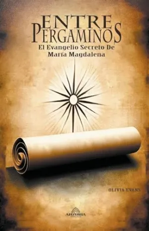 ENTRE PERGAMINOS - EL EVANGELIO SECRETO DE MARÍA MAGDALENA.