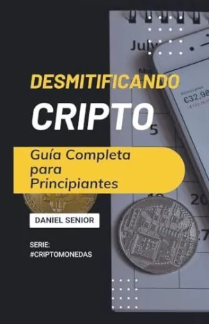 DESMITIFICANDO CRIPTO, GUÍA COMPLETA PARA PRINCIPIANTES.