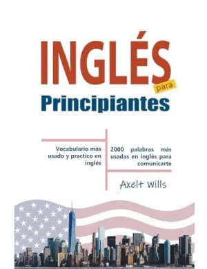 INGLÉS  PARA  PRINCIPIANTES VOCABULARIO MÁS USADO Y PRACTICO EN INGLÉS - 2000 PALABRAS MÁS USADAS EN