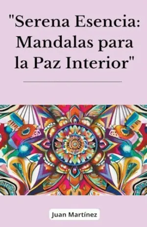 SERENA ESENCIA. MANDALAS PARA LA PAZ INTERIOR