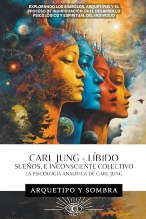 CARL JUNG - SUEÑOS, LÍBIDO, E INCONSCIENTE COLECTIVO. LA PSICOLOGÍA ANALÍTICA DE CARL JUNG