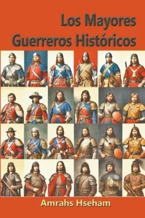 LOS MAYORES GUERREROS HISTÓRICOS.